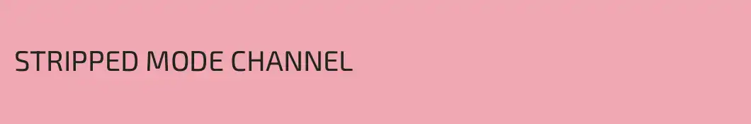 STRIPPED MODE CHANNEL